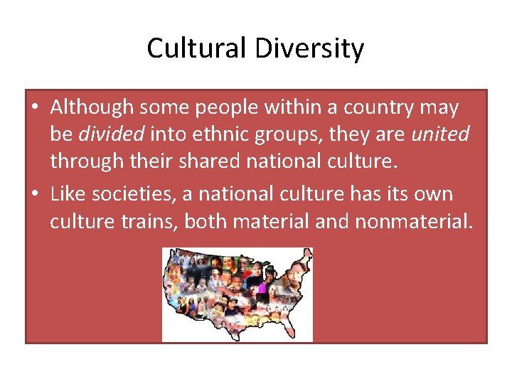 Cultural Diversity • Although some people within a country may be divided into ethnic