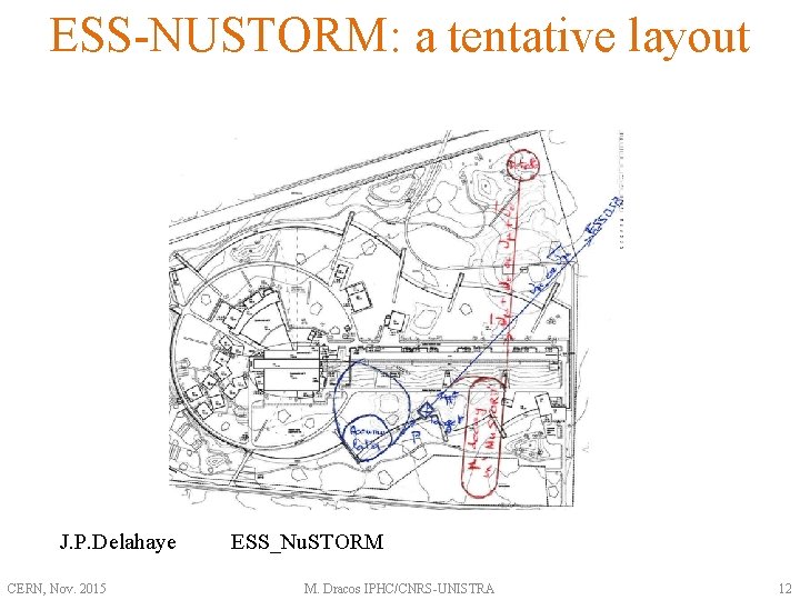 ESS-NUSTORM: a tentative layout J. P. Delahaye CERN, Nov. 2015 ESS_Nu. STORM M. Dracos