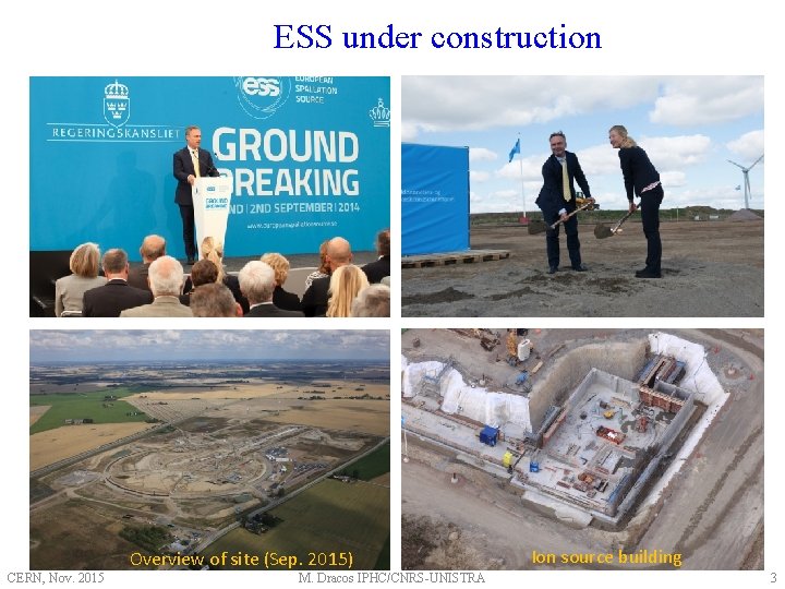 ESS under construction CERN, Nov. 2015 Overview of site (Sep. 2015) M. Dracos IPHC/CNRS-UNISTRA