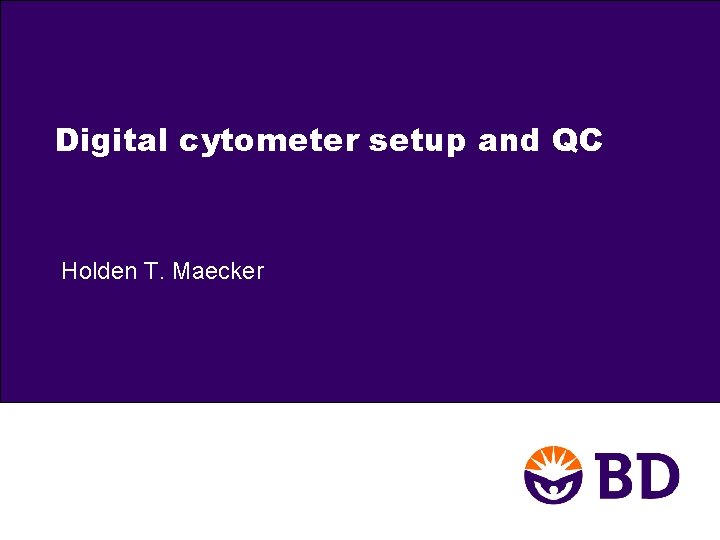 Digital cytometer setup and QC Holden T. Maecker 