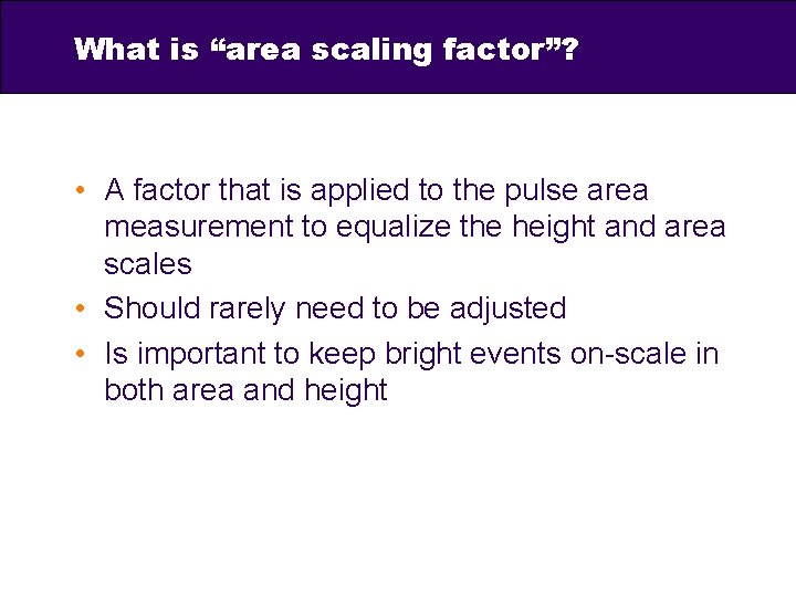 What is “area scaling factor”? • A factor that is applied to the pulse
