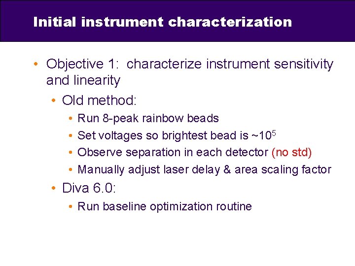 Initial instrument characterization • Objective 1: characterize instrument sensitivity and linearity • Old method: