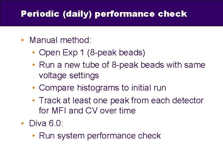 Periodic (daily) performance check • Manual method: • Open Exp 1 (8 -peak beads)
