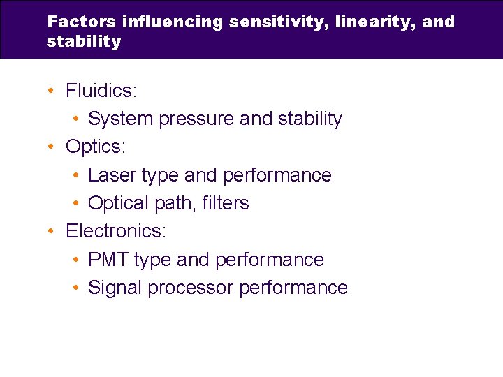 Factors influencing sensitivity, linearity, and stability • Fluidics: • System pressure and stability •