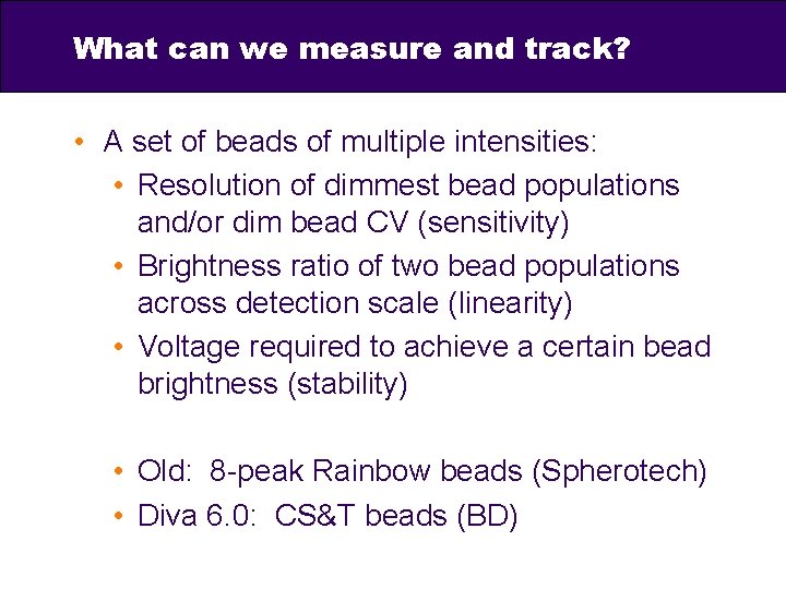 What can we measure and track? • A set of beads of multiple intensities: