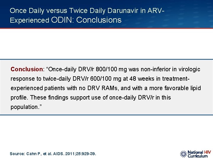 Once Daily versus Twice Daily Darunavir in ARVExperienced ODIN: Conclusions Conclusion: “Once-daily DRV/r 800/100