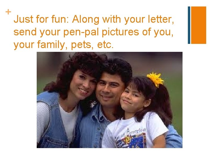 + Just for fun: Along with your letter, send your pen-pal pictures of you,
