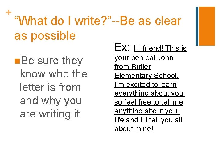 + “What do I write? ”--Be as clear as possible Ex: Hi friend! This