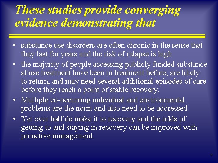 These studies provide converging evidence demonstrating that • substance use disorders are often chronic These studies provide converging evidence demonstrating that • substance use disorders are often chronic
