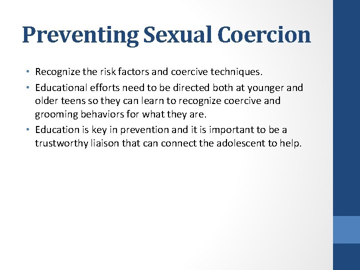 Preventing Sexual Coercion • Recognize the risk factors and coercive techniques. • Educational efforts