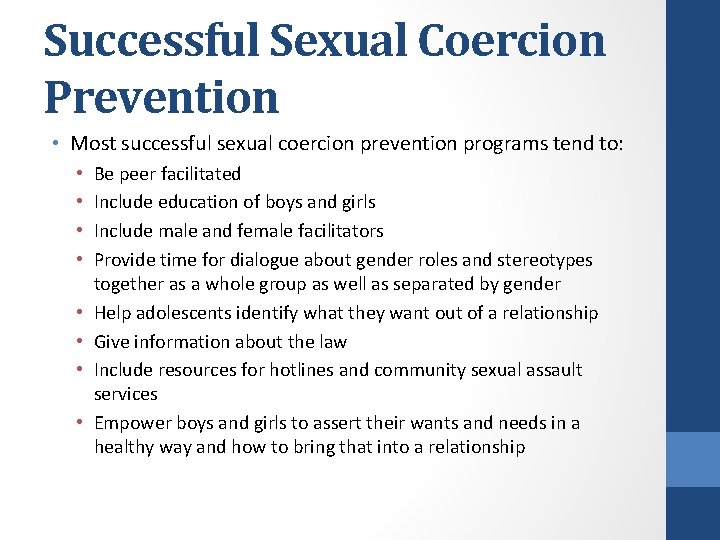 Successful Sexual Coercion Prevention • Most successful sexual coercion prevention programs tend to: •