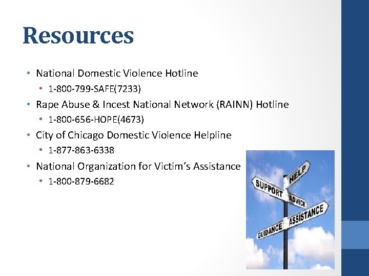 Resources • National Domestic Violence Hotline • 1 -800 -799 -SAFE(7233) • Rape Abuse