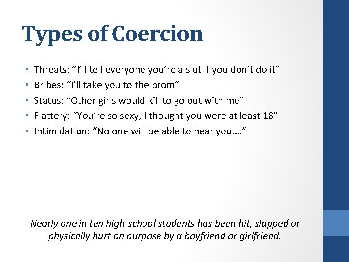 Types of Coercion • • • Threats: “I’ll tell everyone you’re a slut if