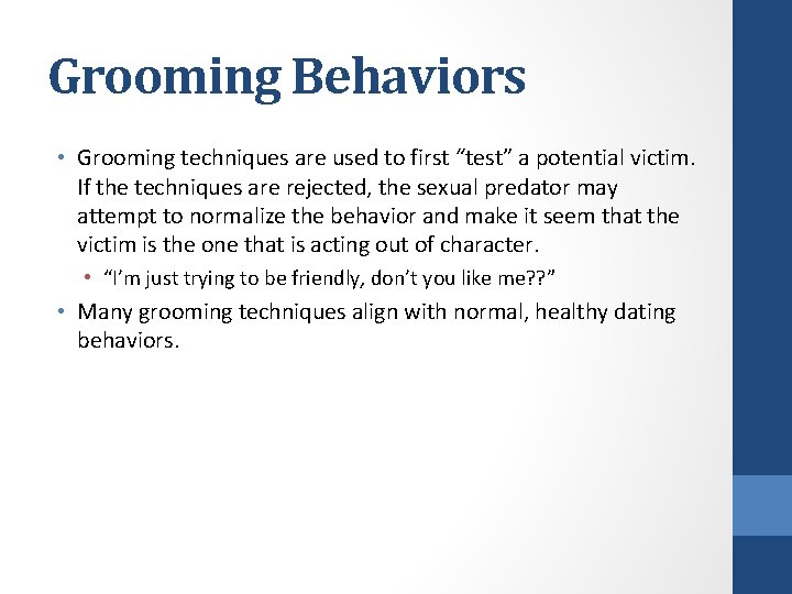 Grooming Behaviors • Grooming techniques are used to first “test” a potential victim. If