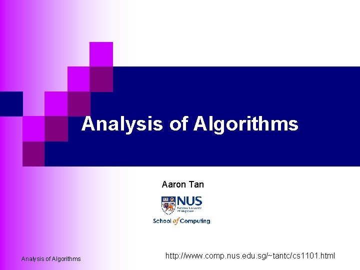 Analysis of Algorithms Aaron Tan Analysis of Algorithms http: //www. comp. nus. edu. sg/~tantc/cs