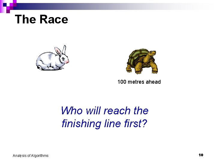 The Race 100 metres ahead Who will reach the finishing line first? Analysis of