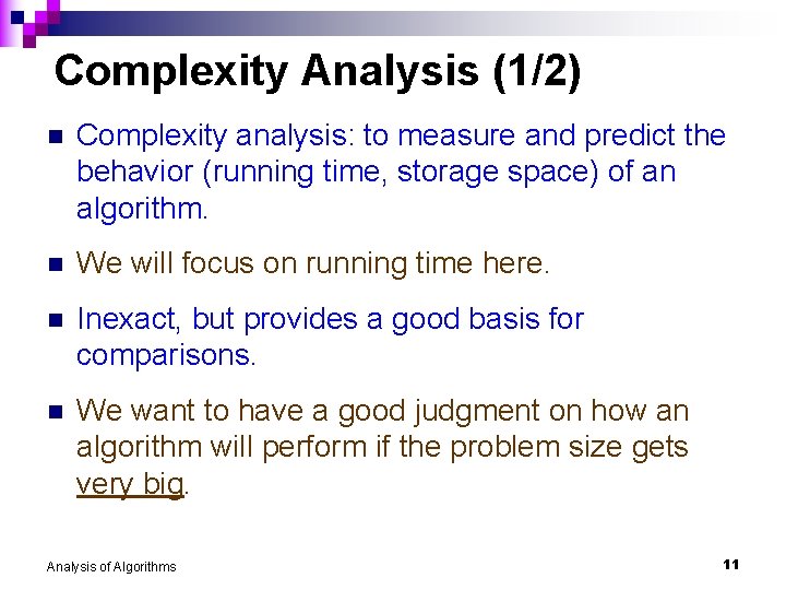 Complexity Analysis (1/2) n Complexity analysis: to measure and predict the behavior (running time,