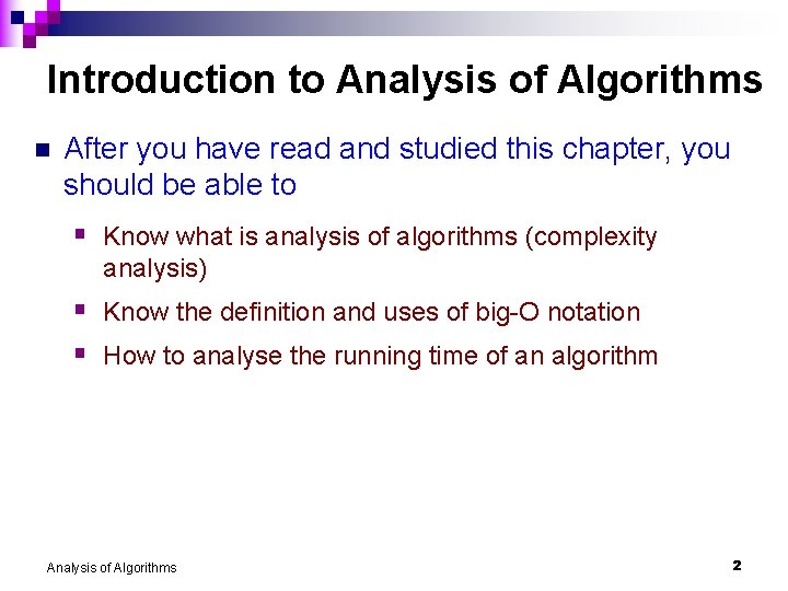 Introduction to Analysis of Algorithms n After you have read and studied this chapter,