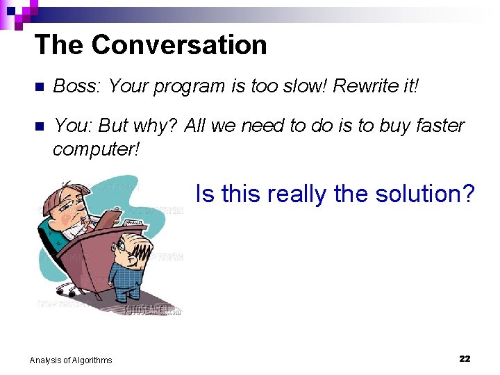 The Conversation n Boss: Your program is too slow! Rewrite it! n You: But
