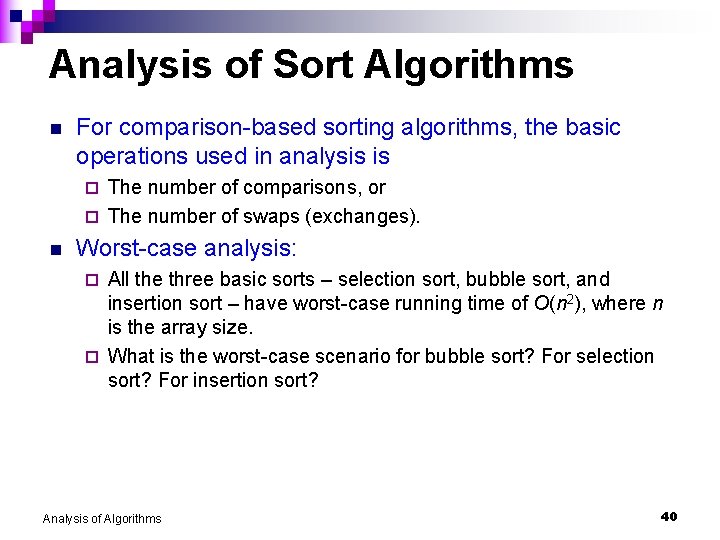 Analysis of Sort Algorithms n For comparison-based sorting algorithms, the basic operations used in