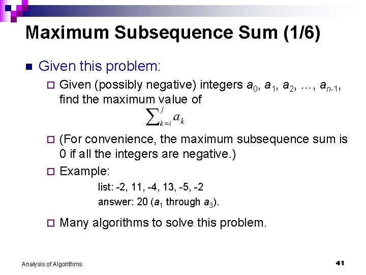 Maximum Subsequence Sum (1/6) n Given this problem: ¨ Given (possibly negative) integers a