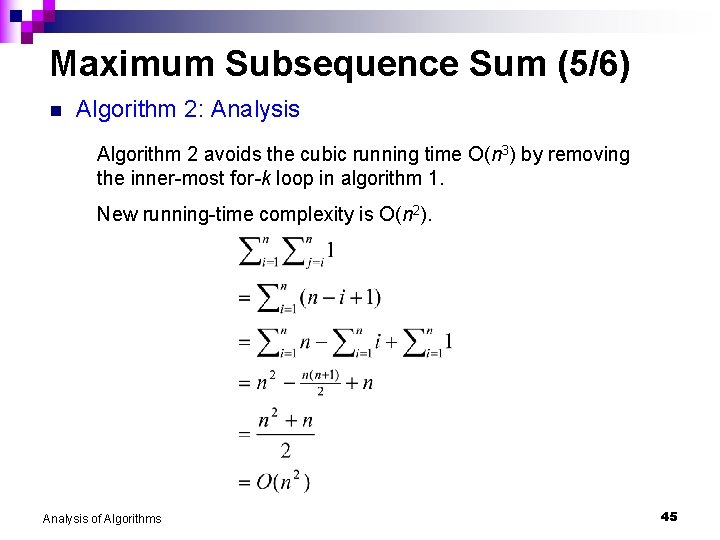 Maximum Subsequence Sum (5/6) n Algorithm 2: Analysis Algorithm 2 avoids the cubic running