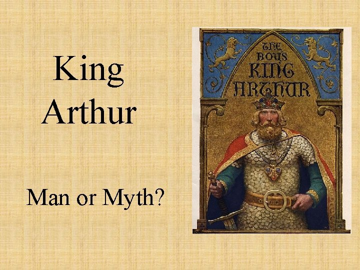 King Arthur Man or Myth? 