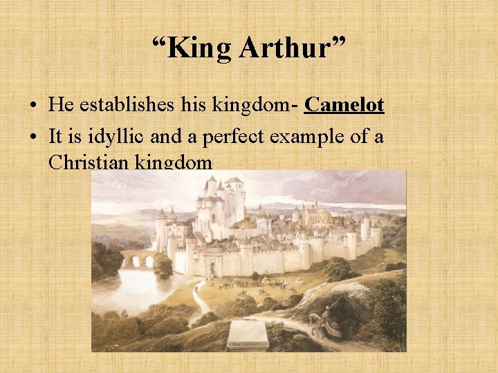 “King Arthur” • He establishes his kingdom- Camelot • It is idyllic and a
