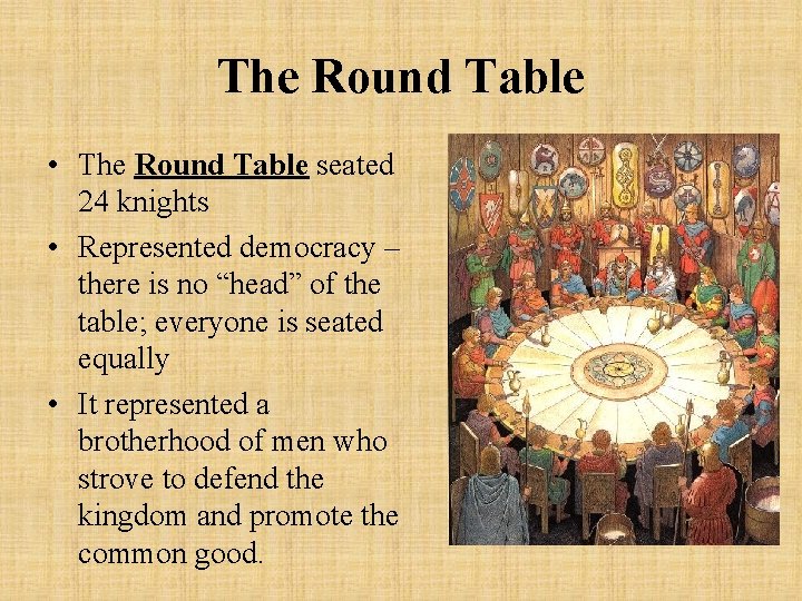The Round Table • The Round Table seated 24 knights • Represented democracy –