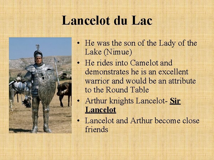 Lancelot du Lac • He was the son of the Lady of the Lake