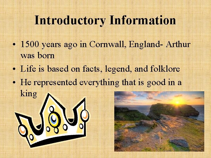 Introductory Information • 1500 years ago in Cornwall, England- Arthur was born • Life