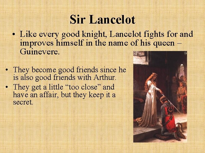 Sir Lancelot • Like every good knight, Lancelot fights for and improves himself in