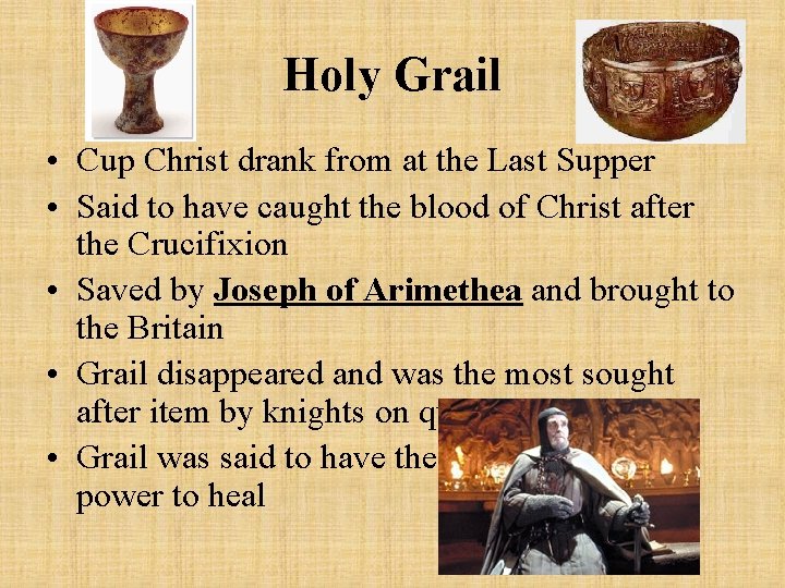 Holy Grail • Cup Christ drank from at the Last Supper • Said to