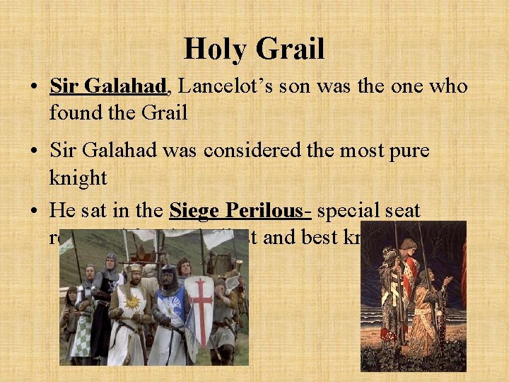 Holy Grail • Sir Galahad, Lancelot’s son was the one who found the Grail