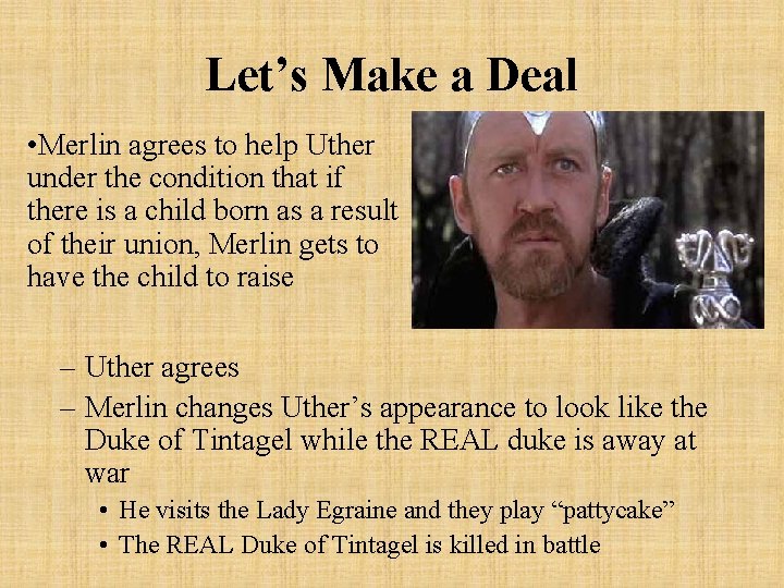 Let’s Make a Deal • Merlin agrees to help Uther under the condition that