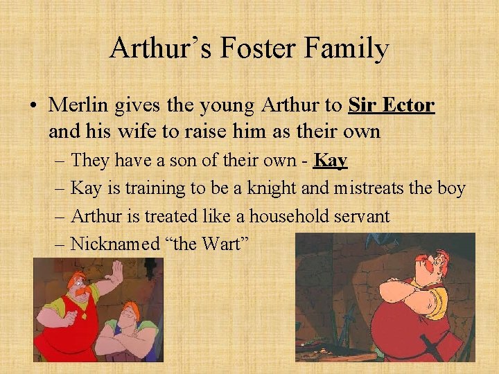 Arthur’s Foster Family • Merlin gives the young Arthur to Sir Ector and his