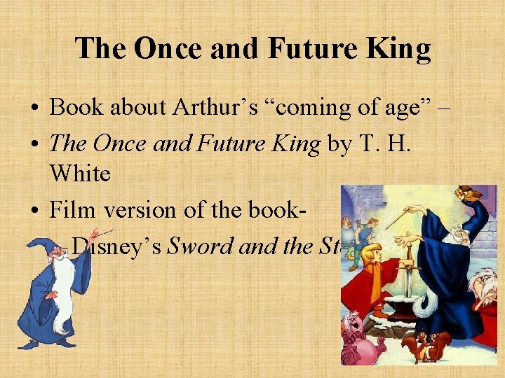 The Once and Future King • Book about Arthur’s “coming of age” – •