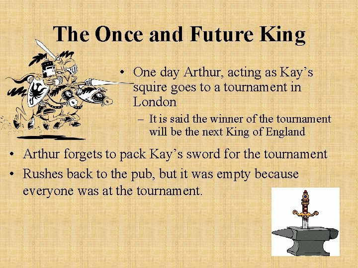 The Once and Future King • One day Arthur, acting as Kay’s squire goes