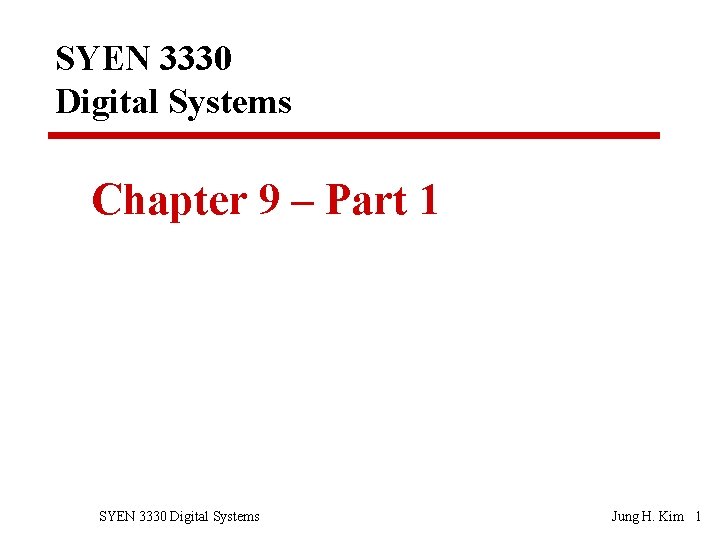 SYEN 3330 Digital Systems Chapter 9 – Part 1 SYEN 3330 Digital Systems Jung