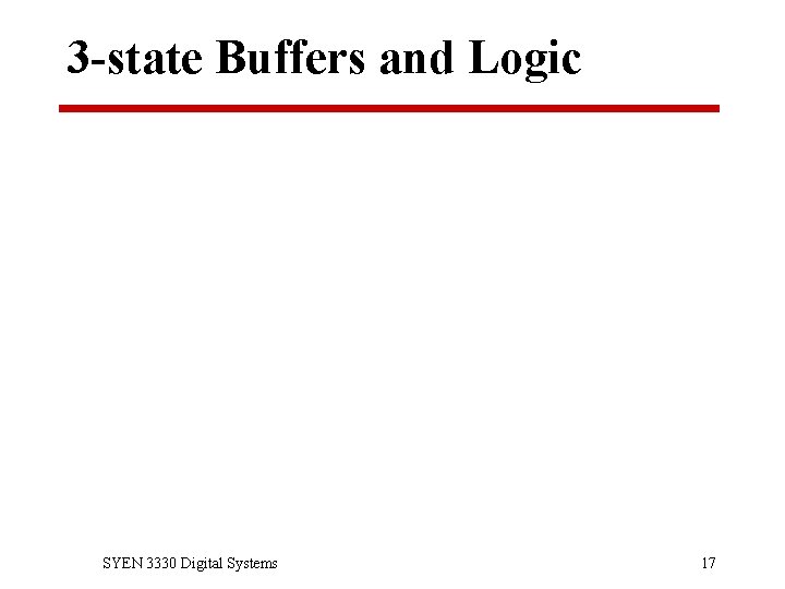 3 -state Buffers and Logic SYEN 3330 Digital Systems 17 