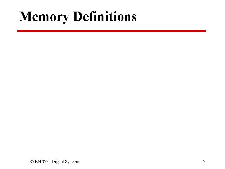 Memory Definitions SYEN 3330 Digital Systems 3 