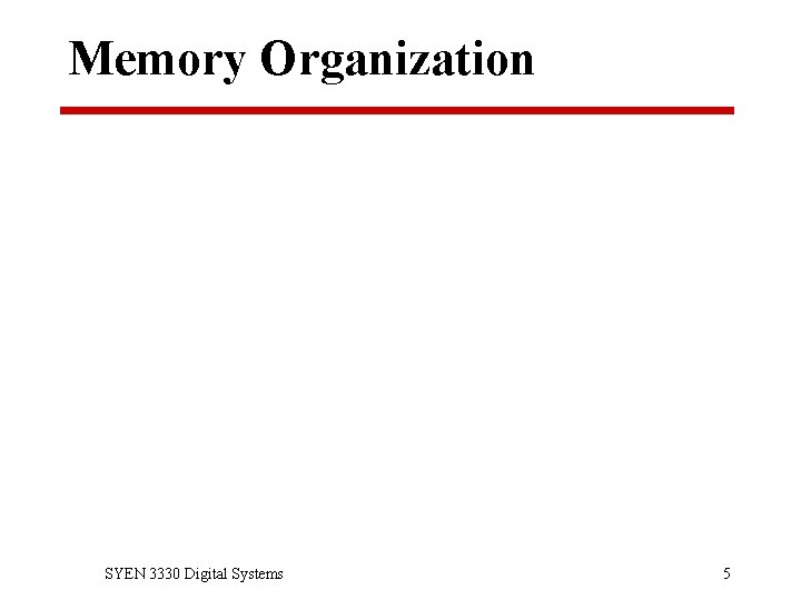 Memory Organization SYEN 3330 Digital Systems 5 