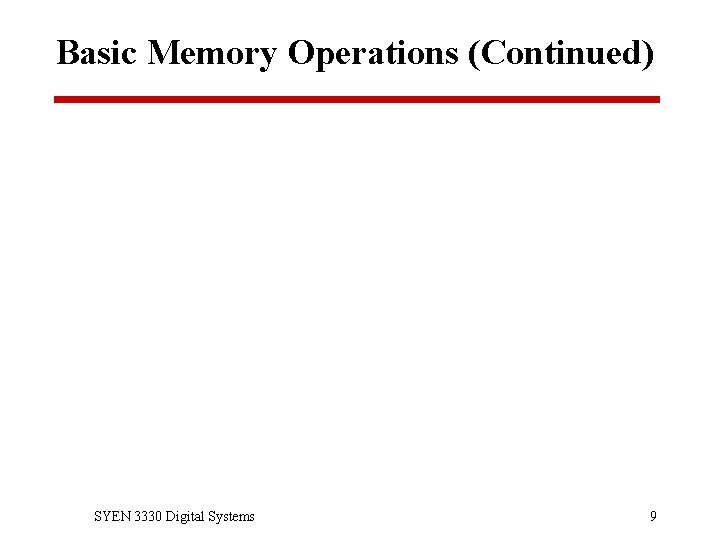 Basic Memory Operations (Continued) SYEN 3330 Digital Systems 9 