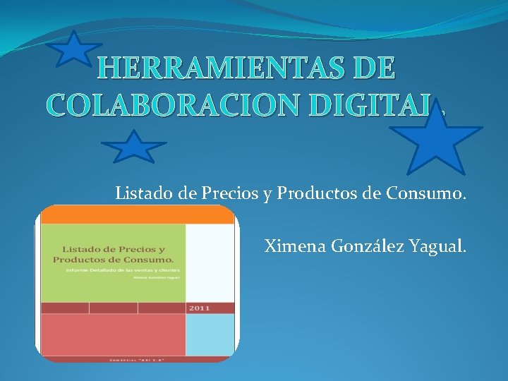 HERRAMIENTAS DE COLABORACION DIGITAL. Listado de Precios y Productos de Consumo. Ximena González Yagual.