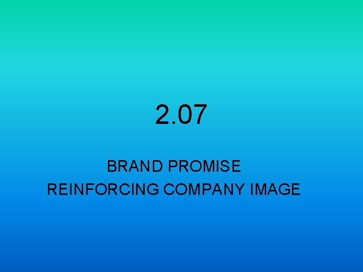 2. 07 BRAND PROMISE REINFORCING COMPANY IMAGE 