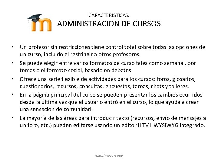 CARACTERISTICAS. ADMINISTRACION DE CURSOS • Un profesor sin restricciones tiene control total sobre todas