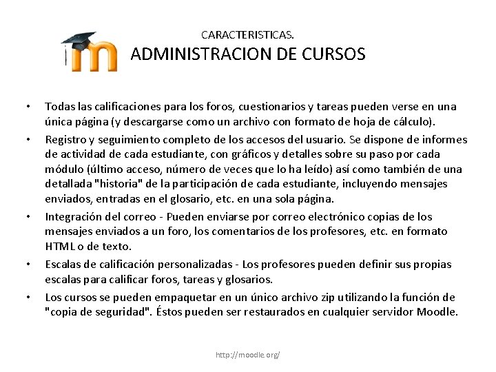 CARACTERISTICAS. ADMINISTRACION DE CURSOS • • • Todas las calificaciones para los foros, cuestionarios