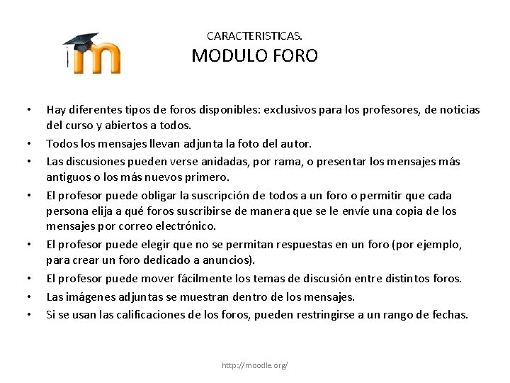 CARACTERISTICAS. MODULO FORO • • Hay diferentes tipos de foros disponibles: exclusivos para los