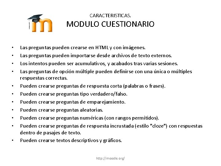 CARACTERISTICAS. MODULO CUESTIONARIO • • • Las preguntas pueden crearse en HTML y con