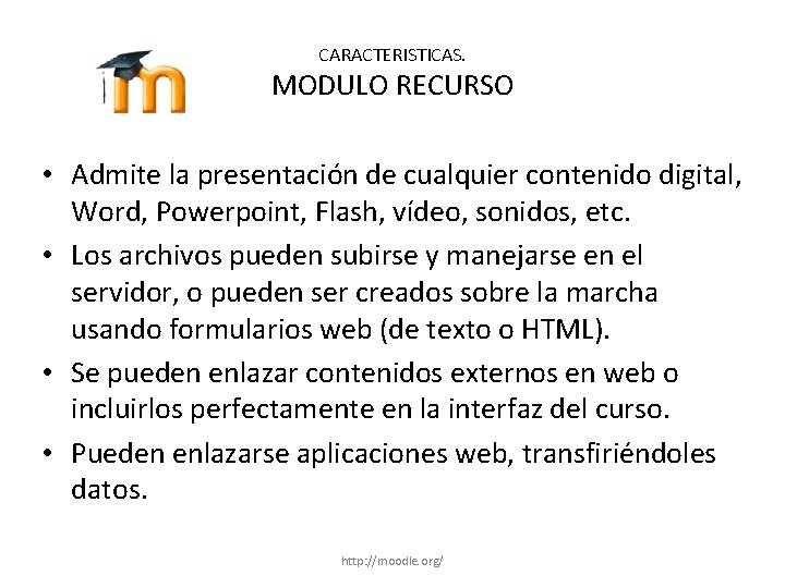 CARACTERISTICAS. MODULO RECURSO • Admite la presentación de cualquier contenido digital, Word, Powerpoint, Flash,